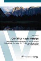 Der Blick nach Norden: Skandinavische Landschaften in der deutschen Malerei von der Mitte des 19. bis zum Beginn des 20. Jahrhunderts 3639432851 Book Cover