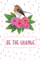 Be the Change: Motivational Journal - Stylized Roses + Bird on Pink and White Polka Dots - Great gift for women, girls and teens - 6x9 100 page wide-ruled journal, notebook, diary 1702432319 Book Cover