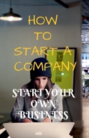 How to Start a Company: Start Your Own Business 1684873223 Book Cover