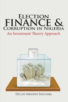 Election Finance and Corruption In Nigeria 1913455262 Book Cover