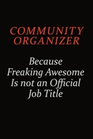 Community Organizer Because Freaking Awesome Is Not An Official Job Title: Career journal, notebook and writing journal for encouraging men, women and kids. A framework for building your career. 1691052809 Book Cover
