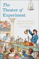 Theater of Experiment: Staging Natural Philosophy in Eighteenth-Century Britain 0190269715 Book Cover