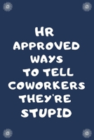 HR Approved Ways To Tell Coworkers They're Stupid: Blank Lined Notebooks: Funny HR Notebooks 1712797522 Book Cover