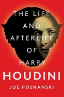 The Life and Afterlife of Harry Houdini 1501137239 Book Cover