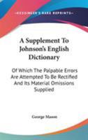 A Supplement to Johnson's English Dictionary, of Which the Palpable Errors Are Attempted to Be Rectified and Its Material Omissions Supplied 9354211208 Book Cover