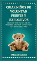 Criar Niños de Voluntad Fuerte y Explosivos: Reduzca las Crisis en un 80% en 21 Días Utilizando el Marco' Calm- Connect', Incluso si Ha Probado Todo Lo Demás (Spanish Edition) B0H1VHKB19 Book Cover