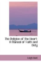 The Religion of the Heart: A Manual of Faith and Duty 1146495641 Book Cover