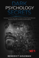 Dark Psychology Secrets: Techniques of Dark Psychology to Analyze and Read People's Mind with Persuasion, Hypnosis, Deception and Brainwashing B084DLFF5L Book Cover
