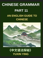 Chinese Grammar Mastery Course (Part 11)- An English Guide to Chinese, Learn 60 Essential Mandarin Expressions Through Examples, Usage Notes, History and Culture, Easy Vocabulary, HSK Test All Levels B0HF76RHGY Book Cover