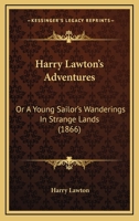 Harry Lawton's Adventures: Or A Young Sailor's Wanderings In Strange Lands 1436866693 Book Cover