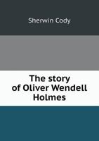 The Story of Oliver Wendell Holmes 1359587659 Book Cover