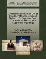 Jefferson Construction Co. of Florida, Petitioner, v. United States. U.S. Supreme Court Transcript of Record with Supporting Pleadings 1270572636 Book Cover