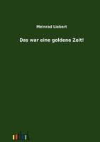 Das war eine goldene Zeit! 3368273744 Book Cover