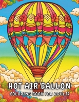 Hot Air Balloon: Elevate Serenity: Coloring Book for Adults B0CQTTYHGD Book Cover