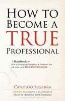 How to Become a True Professional 1602661804 Book Cover