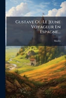 Gustave, Ou Le Jeune Voyageur En Espagne 1272107620 Book Cover