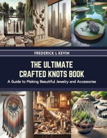 The Ultimate Crafted Knots Book: A Guide to Making Beautiful Jewelry and Accessories B0CRS7Y51Y Book Cover