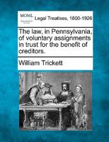 The law, in Pennsylvania, of voluntary assignments in trust for the benefit of creditors. 1240034679 Book Cover