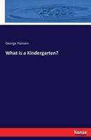 What Is a Kindergarten? 1017894361 Book Cover