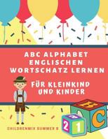 ABC Alphabet englischen Wortschatz lernen für Kleinkind und Kinder: Bücher, Unterrichtsmaterial und Arbeitsmappen zum Thema ABC. Entwicklung ... Vorschulalter unterstützt. 1798671956 Book Cover