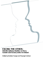 Facing the Other: Interdisciplinary Studies on Race, Gender and Social Justice in Ireland 1847185975 Book Cover
