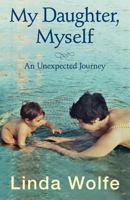 My Daughter, Myself- An Unexpected Journey 0988696819 Book Cover