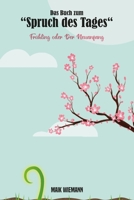 Der Spruch des Tages - Das Buch: Frühling oder der Neuanfang B0BVT6XR1X Book Cover