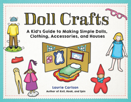 Doll Crafts: A Kid's Guide to Making Simple Dolls, Clothing, Accessories, and Houses 1613737785 Book Cover