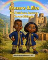 Senzero & Elsa: The Rainbow Journey Across Ethiopia B0GD6WH9SJ Book Cover
