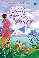 White, Soft, & Fluffy: A Woman Who Refused to Submit 1649839650 Book Cover