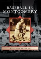 Baseball in Montgomery 1467124834 Book Cover