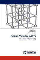 Shape Memory Alloys: Fabrication and processing 3848425351 Book Cover