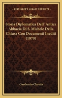 Storia Diplomatica Dell'antica Abbazia Di S. Michele Della Chiusa: Con Documenti Inediti... 1012305767 Book Cover