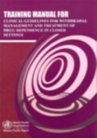 Training Manual for Clinical Guidelines for Withdrawal Management and Treatment of Drug Dependence in Closed Settings 9290614315 Book Cover
