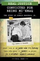 Real Justice: Convicted for Being Mi'kmaq: The story of Donald Marshall Jr. 1459404394 Book Cover