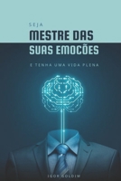 Seja Mestre das Suas Emoções: E Tenha uma Vida Plena (Portuguese Edition) B0CM3F6TQ2 Book Cover