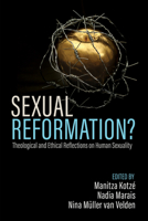 Sexual Reformation?: Theological and Ethical Reflections on Human Sexuality 1666708119 Book Cover