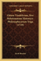 Otium Vindelicum, Sive Meletematum Historico-philosophicorum Triga 1248117212 Book Cover