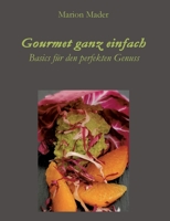 Gourmet ganz einfach: Ausgefallen einfach für Jedermann mit Basics kochen! 3347106156 Book Cover