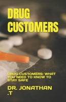 DRUG CUSTOMERS: DRUG CUSTOMERS: WHAT YOU NEED TO KNOW TO STAY SAFE B0C6NZHYD1 Book Cover