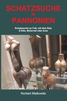 Schatzsuche in Pannonien: Schatzsuche zu Fuß, mit dem Rad, E-bike, Motorrad oder Auto B09SZBTVM2 Book Cover