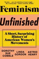 Feminism Unfinished: A Short, Surprising History of American Women's Movements 1631490540 Book Cover