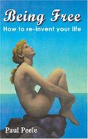 Being Free: How to Re-Invent Your Life 0973648201 Book Cover