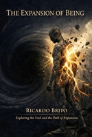 The Expansion of Being: Philosophy, Consciousness, and the Human Search for Meaning in a Universe in Motion B0GS5L9Y84 Book Cover