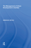 The Management of Urban Development in Zambia 1138621102 Book Cover