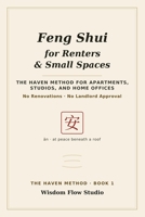 Feng Shui for Renters & Small Spaces: The HAVEN Method for Apartments, Studios, and Home Offices — No Renovations, No Landlord Approval B0HGDNHVQ8 Book Cover