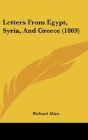 Letters from Egypt, Syria, and Greece 1240911866 Book Cover