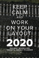 Keep Calm And Work On Your Layout In 2020 - Railway Modelling Yearly And Weekly Planner: Model Train Gift Organiser & Diary (Model Railways) 1671470249 Book Cover