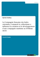 La Compagnie fran�aise des Indes orientales. Comment le colbertisme a influenc� la cr�ation et le d�veloppement d'une compagnie maritime au XVII�me si�cle 3346625524 Book Cover