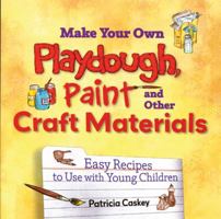 Make Your Own Play Dough, Paint, And Other Craft Materials: Easy Recipes to Use With Young Children 1933653051 Book Cover